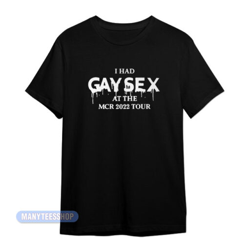 I Had Gay Sex At The MCR 2022 Tour T Shirt Manyteesshop