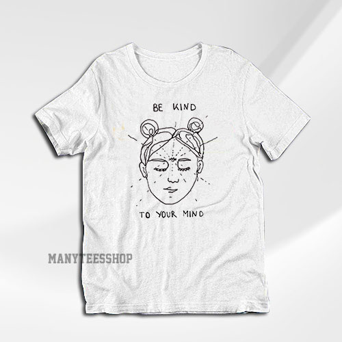Get It Now Be Kind To Your Mind T-Shirt - Manyteesshop.com