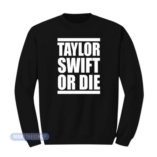 Drake Taylor Swift Or Die Sweatshirt