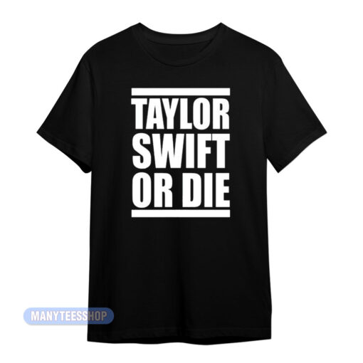 Drake Taylor Swift Or Die T-Shirt