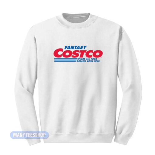 Fantasy Costco Where All Your Dreams Sweatshirt