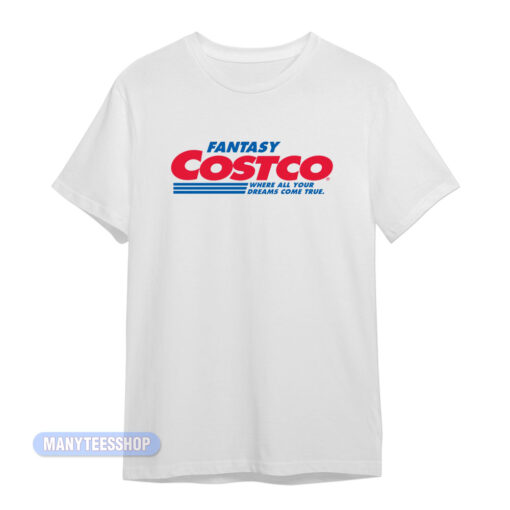 Fantasy Costco Where All Your Dreams T-Shirt