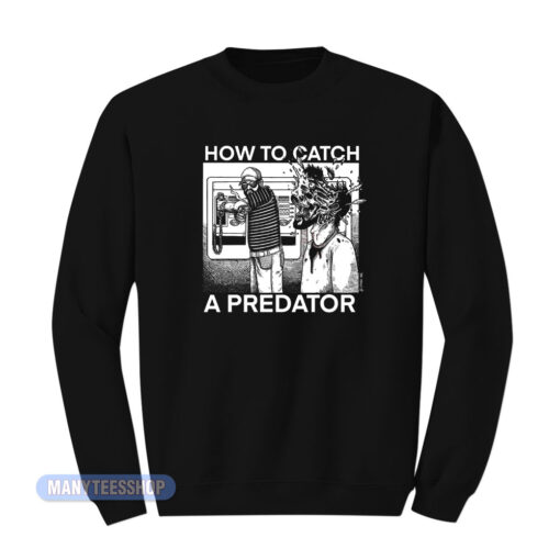 How To Catch A Predator Sweatshirt