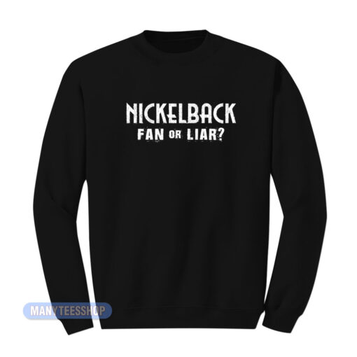 Nickelback Fan Or Liar Sweatshirt