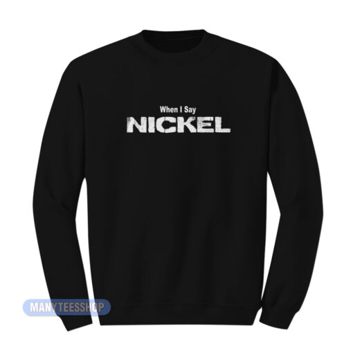 Nickelback When I Say Nickel Sweatshirt