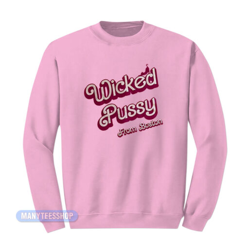 Wicked Pussy From Boston Sweatshirt