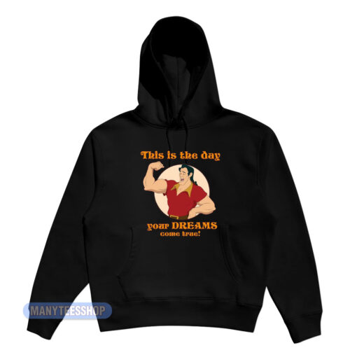 Gaston This Is The Day Your Dreams Come True Hoodie