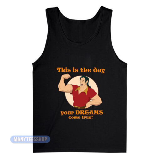 Gaston This Is The Day Your Dreams Come True Tank Top