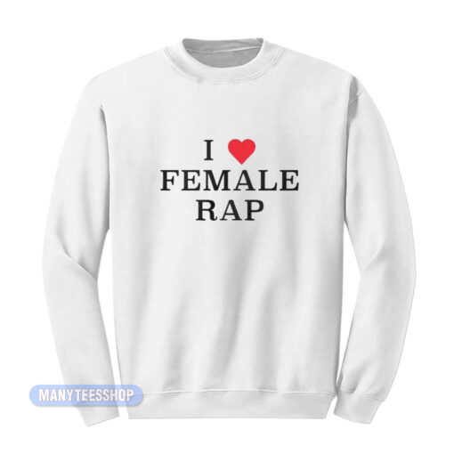 Veeze I Love Female Rap Sweatshirt